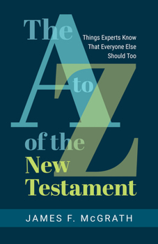 Paperback The A to Z of the New Testament: Things Experts Know That Everyone Else Should Too Book