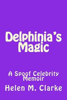 Paperback Delphinia's Magic: A Spoof Celebrity Memoir Book