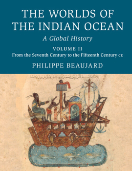 The Worlds of the Indian Ocean: Volume 2, from the Seventh Century to the Fifteenth Century Ce: A Global History - Book #2 of the Worlds of the Indian Ocean: A Global History