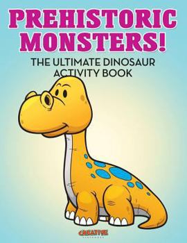 Paperback Prehistoric Monsters! The Ultimate Dinosaur Activity Book