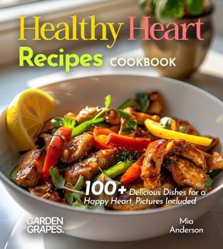 Paperback Healthy Heart Recipes Cookbook: 100+ Delicious Dishes for a Happy Heart, Pictures Included Book