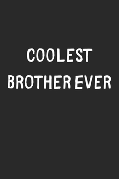 Paperback Coolest Brother Ever: Lined Journal, 120 Pages, 6 x 9, Cool Brother Gift Idea, Black Matte Finish (Coolest Brother Ever Journal) Book