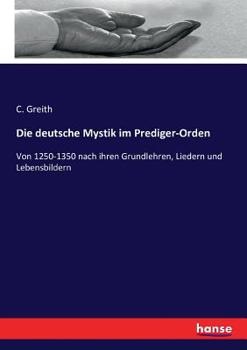 Paperback Die deutsche Mystik im Prediger-Orden: Von 1250-1350 nach ihren Grundlehren, Liedern und Lebensbildern [German] Book