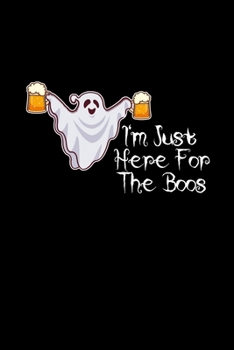 I'm Just Here For The Boos: 6x9 Blank Lined Funny Notebook Or Couple Book - Birthday Journal Or Family Diary for Men and Women