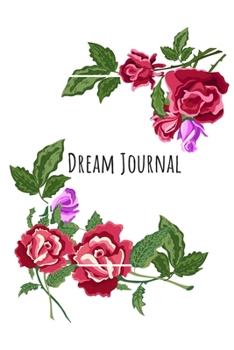 Paperback Dream Journal: 6x9 Dream Journal Flowers I Dreaming Journal INotebook For Your Dreams And Their Interpretations I Interactive Dream J Book