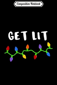 Composition Notebook: Funny Christmas Party Drinking Saying Get Lit Holiday Lights Journal/Notebook Blank Lined Ruled 6x9 100 Pages