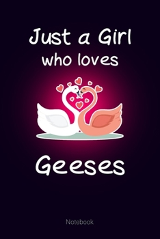 Just a Girl who loves Geeses: Notebook Cute Geeses Journal Gift for Kids & Teenage Girls & Women (6x9 120 Ruled Pages Matte Cover)