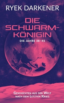 Geschichten aus der Welt nach dem Letzten Krieg - Die Schwarmkönigin (German Edition)