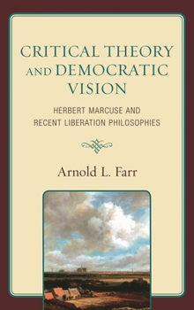Hardcover Critical Theory and Democratic Vision: Herbert Marcuse and Recent Liberation Philosophies Book