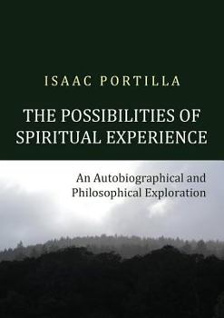 Paperback The Possibilities of Spiritual Experience: An Autobiographical and Philosophical Exploration Book