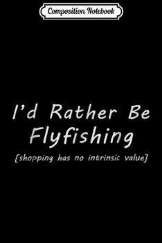 Composition Notebook: Gems I'd Rather Be Flyfishing  Journal/Notebook Blank Lined Ruled 6x9 100 Pages