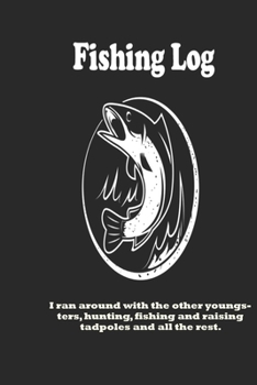 Paperback I ran around with the other youngsters, hunting, fishing and raising tadpoles and all the rest.: Fishing Log: Blank Lined Journal Notebook, 100 Pages, Book