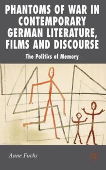 Phantoms of War in Contemporary German Literature, Films and Discourse: The Politics of Memory - Book  of the New Perspectives in German Political Studies