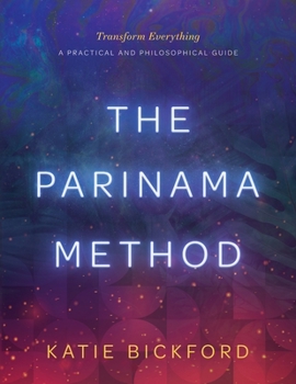 Paperback The Parinama Method: Transform Everything - A Practical and Philosophical Guide Book