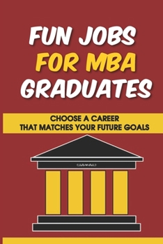 Paperback Fun Jobs For MBA Graduates: Choose A Career That Matches Your Future Goals: Mba Study Plan Sample Book