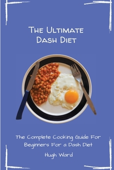 Paperback The Ultimate Dash Diet: The Complete Cooking Guide For Beginners Book