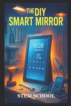 The DIY Smart Mirror: Build Your Own Interactive Mirror