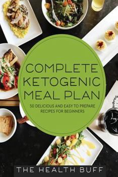 Paperback Complete Ketogenic Meal Plan: 50 Delicious and Easy to Prepare Recipes For Beginners Book