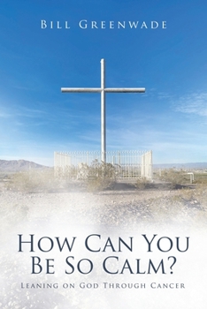 Paperback How Can You Be So Calm?: Leaning on God Through Cancer Book