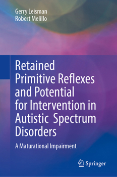 Retained Primitive Reflexes and Potential for Intervention in Autistic Spectrum Disorders: A Maturational Impairment