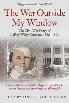 Paperback The War Outside My Window: The Civil War Diary of Leroy Wiley Gresham, 1860-1865 Book