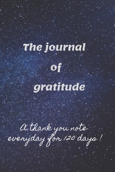 Paperback The journal of gratitude: A thank you note everyday for 120 days ! Book