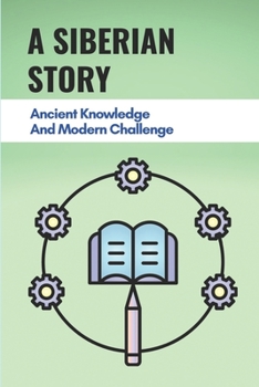 Paperback A Siberian Story: Ancient Knowledge And Modern Challenge: The Modern Challenge In The Story Book