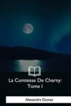 Paperback La Comtesse De Charny: Tome I [French] Book