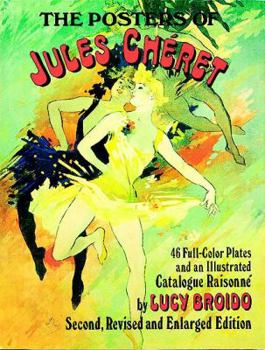 Paperback The Posters of Jules Cheret: 46 Full-Color Plates and an Illustrated Catalogue Raisonne, Second, Revised and Enlarged Edition Book