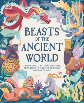 Hardcover Beasts of the Ancient World: A Kids' Guide to Mythical Creatures, from the Sphinx to the Minotaur, Dragons to Baku Book