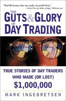Hardcover The Guts and Glory of Day Trading: True Stories of Day Traders Who Made (or Lost) $1,000,000 Book