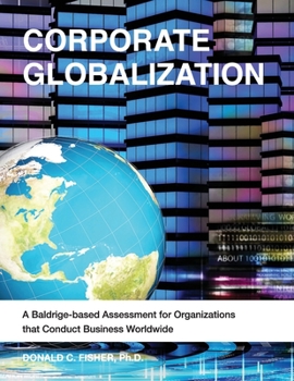 Paperback Corporate Globalization: A Baldrige-based Assessment for Organizations that Conduct Business Worldwide Book