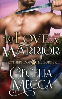 To Love a Warrior - Book #4 of the Brotherhood of the Border