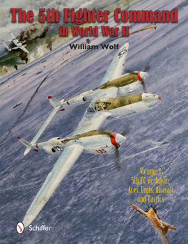 Hardcover The Fifth Fighter Command in World War II: Vol.3: 5fc vs. Japan - Aces, Units, Aircraft, and Tactics Book