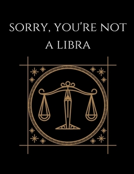 Paperback Sorry, You're not a Libra: Libra Notebook Astrology Horoscope Zodiac signs Book