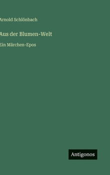 Hardcover Aus der Blumen-Welt: Ein Märchen-Epos [German] Book