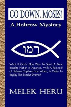 Go Down Moses! a Hebrew Mystery: An Esoteric Insight Into the American Negro Spirituals Inspired by the Recording by Paul Robeson