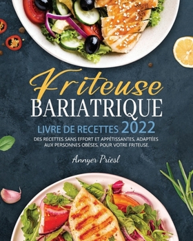 Paperback Friteuse Bariatrique Livre De Recettes 2022: Des Recettes Sans Effort Et Appétissantes, Adaptées Aux Personnes Obèses, Pour Votre Friteuse. [French] Book