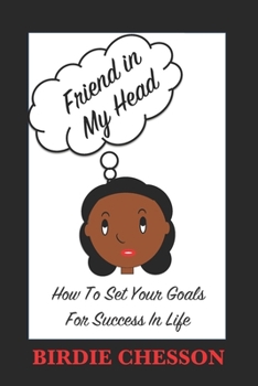 Paperback Friend in My Head: How to Set Your Goals For Success in Life Book