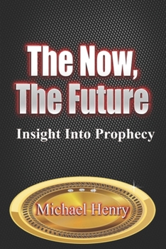 Paperback The Now, The Future: Insight into Prophecy Book