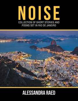 Noise : Collection of Short Stories and Poems Set in Rio de Janeiro