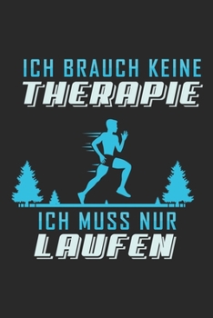 Ich brauch keine Therapie ich muss nur Laufen: Lined notebook | Run to your limit | | Perfect gift idea for Jogger, Marathon runners, sportsman and athlete (German Edition)