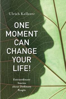 Paperback One Moment Can Change Your Life!: Extraordinary Stories about Ordinary People Book