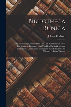 Paperback Bibliotheca Runica: Worin Zuverlässige Nachrichten Von Den Schriftstellern Über Die Runische Litteratur Und Von Den Dahin Gehörigen Buchst [German] Book