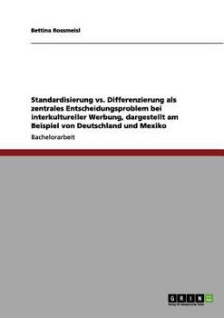 Paperback Standardisierung vs. Differenzierung als zentrales Entscheidungsproblem bei interkultureller Werbung, dargestellt am Beispiel von Deutschland und Mexi [German] Book