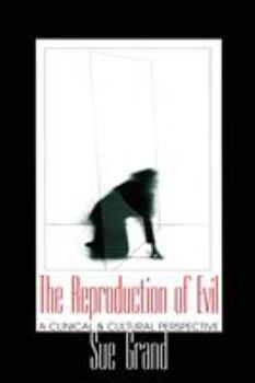 The Reproduction of Evil: A Clincal and Cultural Perspective (Relational Perspectives Book Series)