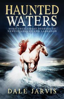 Paperback Haunted Waters: More True Ghost Stories of Newfoundland and Labrador Book