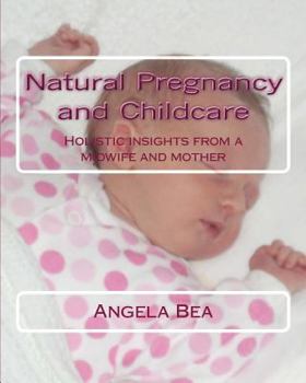 Paperback Natural Pregancy and Childcare: Holistic insights from a Midwife and Mother Book