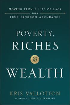 Hardcover Poverty, Riches and Wealth: Moving from a Life of Lack Into True Kingdom Abundance Book