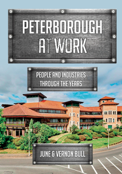 Paperback Peterborough at Work: People and Industries Through the Years Book